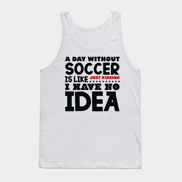 A day without soccer is like Tank Top by colorsplash